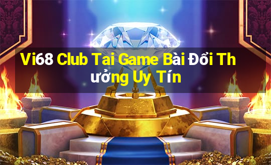 Vi68 Club Tai Game Bài Đổi Thưởng Uy Tín