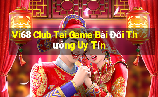 Vi68 Club Tai Game Bài Đổi Thưởng Uy Tín