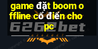 game đặt boom offline cổ điển cho pc