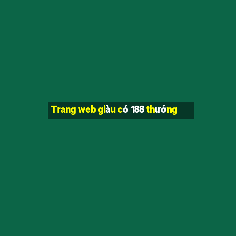 Trang web giàu có 188 thưởng