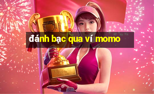 đánh bạc qua ví momo