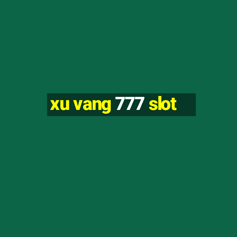 xu vang 777 slot