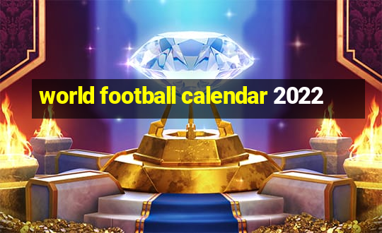 world football calendar 2022