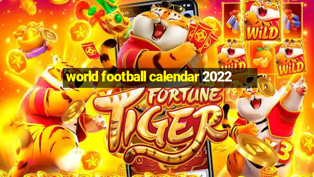 world football calendar 2022