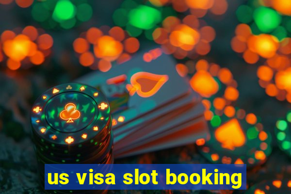 us visa slot booking