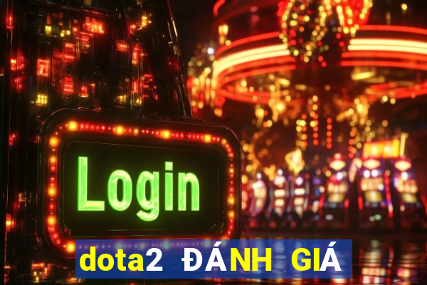 dota2 ĐÁNH GIÁ Ở ĐÂU