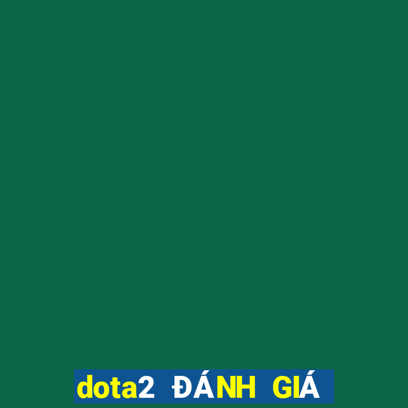 dota2 ĐÁNH GIÁ Ở ĐÂU