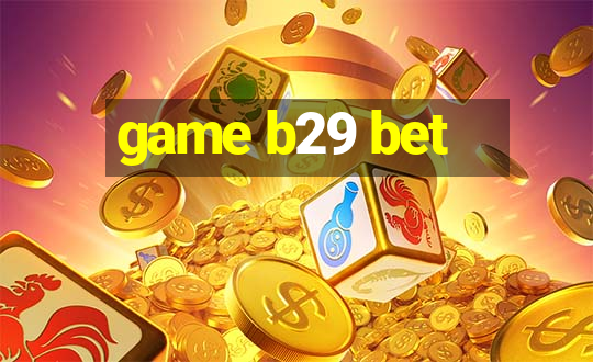 game b29 bet