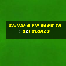 Baivang Vip Game Thẻ Bài Eloras