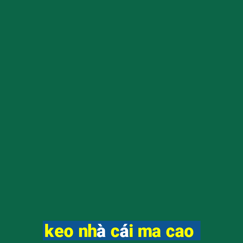 keo nha cai ma cao