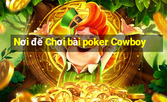 Nơi để Chơi bài poker Cowboy