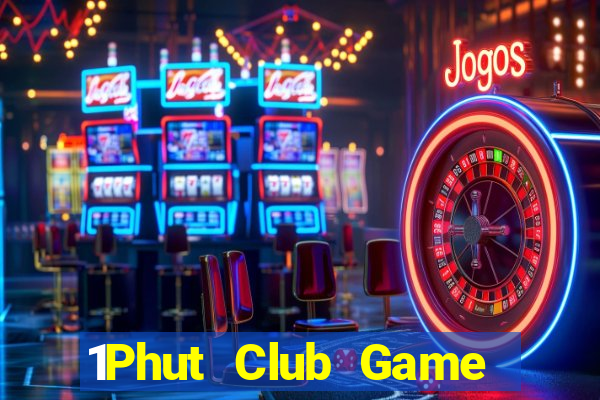 1Phut Club Game Bài Hay Nhất Hiện Nay