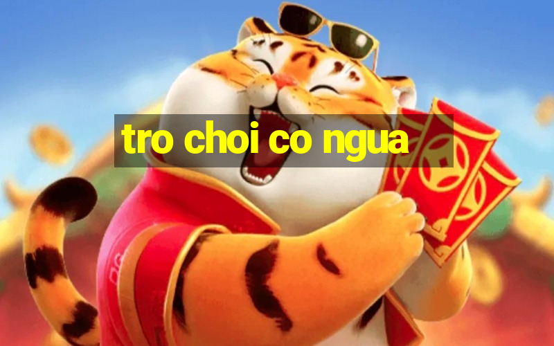 tro choi co ngua