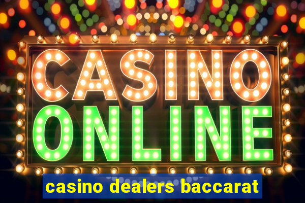 casino dealers baccarat