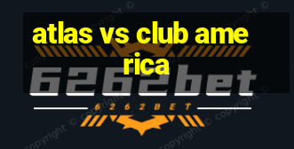 atlas vs club america