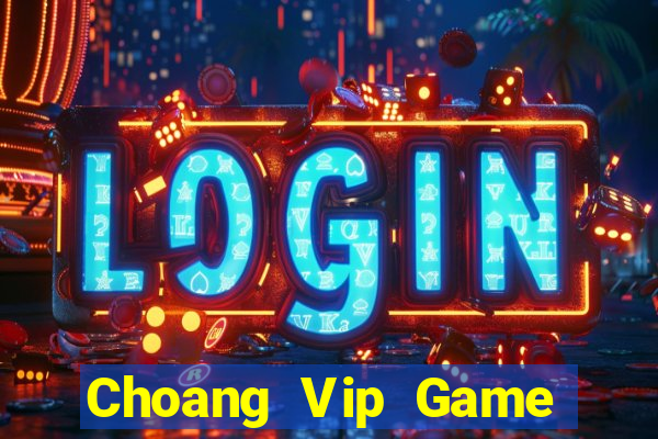 Choang Vip Game Bài Tặng Tiền