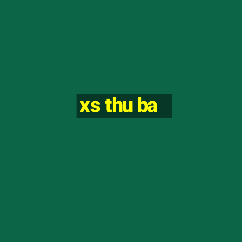 xs thu ba