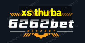 xs thu ba