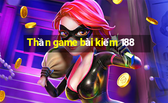 Thần game bài kiếm 188