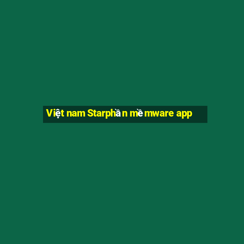 Việt nam Starphần mềmware app