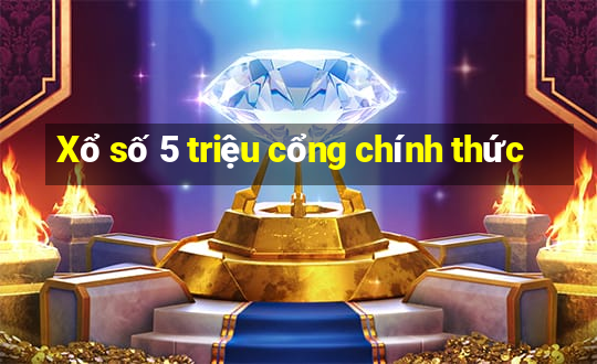 Xổ số 5 triệu cổng chính thức