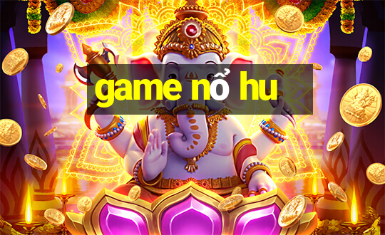 game nổ hu