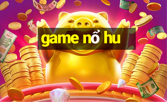 game nổ hu