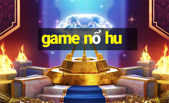 game nổ hu