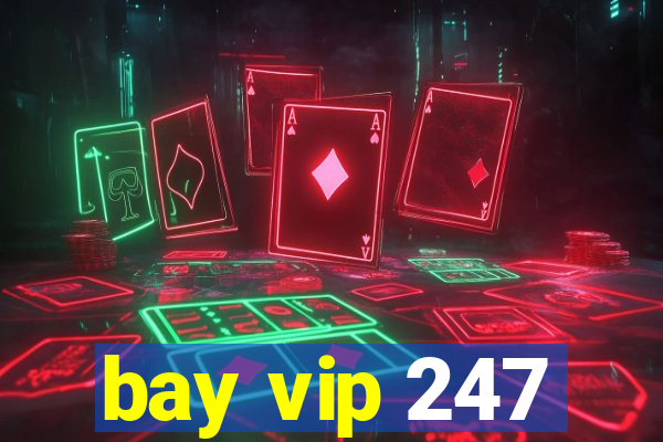 bay vip 247