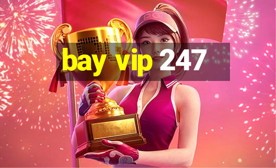 bay vip 247