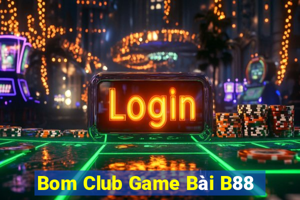 Bom Club Game Bài B88