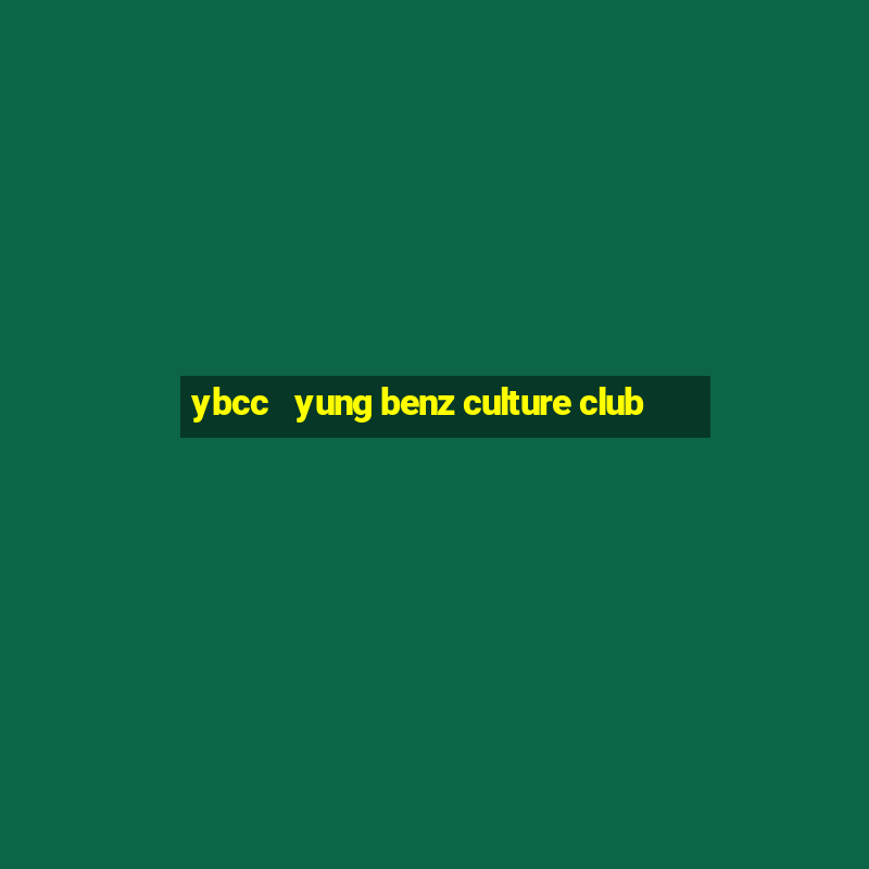 ybcc   yung benz culture club