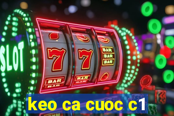 keo ca cuoc c1