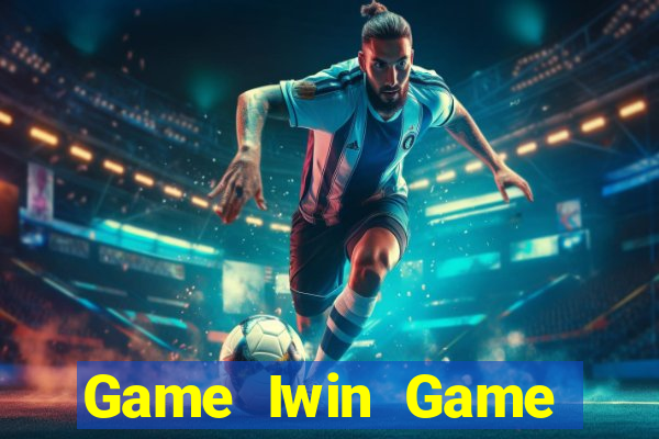 Game Iwin Game Bài Trực Tuyến