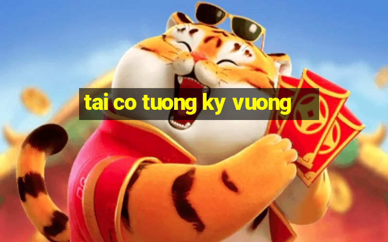 tai co tuong ky vuong