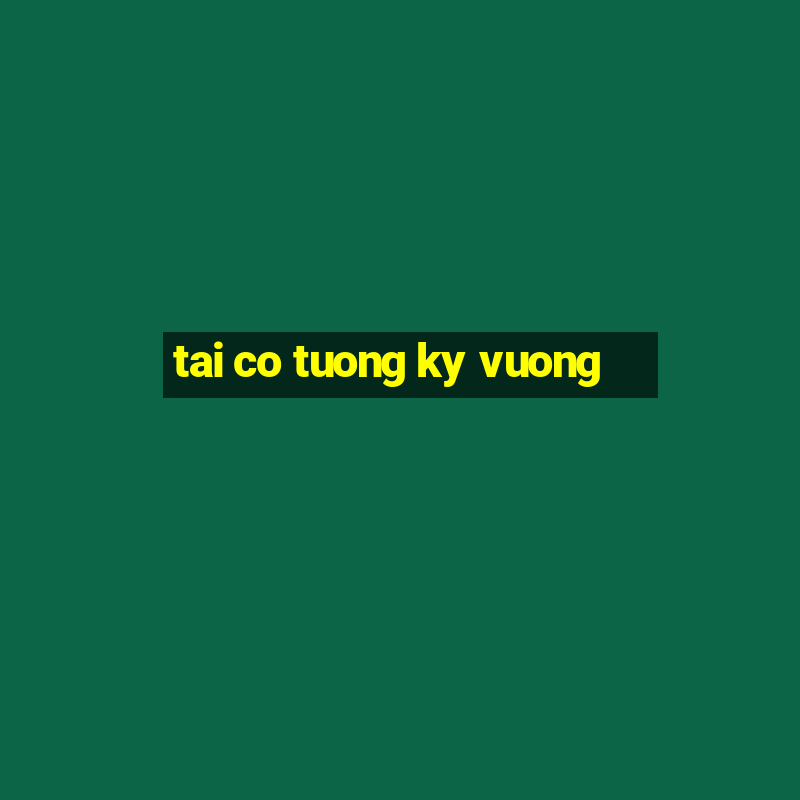 tai co tuong ky vuong