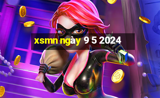 xsmn ngày 9 5 2024