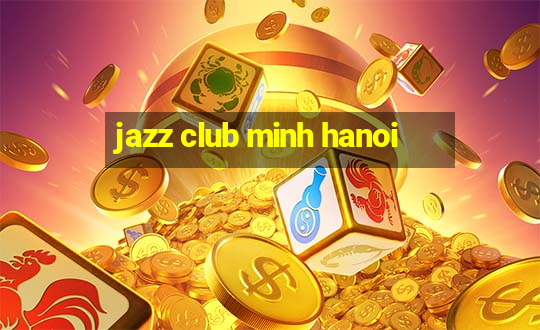 jazz club minh hanoi