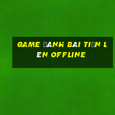 game đánh bài tiến lên offline