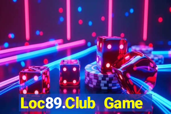 Loc89.Club Game Bài Tài Xỉu