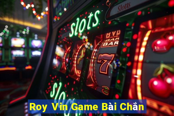 Roy Vin Game Bài Chắn