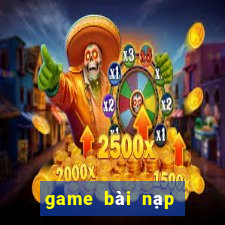 game bài nạp rút uy tín