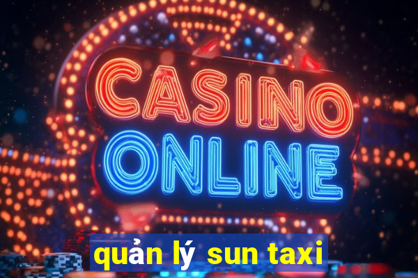 quản lý sun taxi