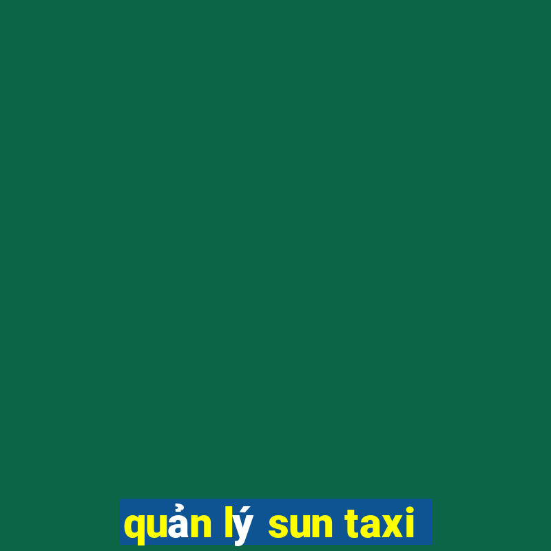 quản lý sun taxi