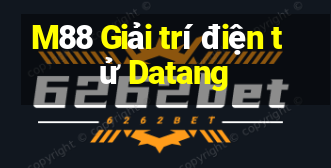 M88 Giải trí điện tử Datang