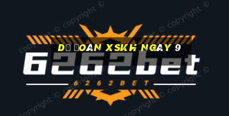 Dự đoán XSKH ngày 9