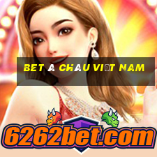 bet Á CHÂU Việt nam