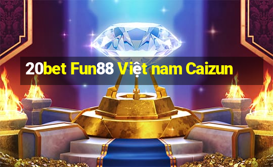 20bet Fun88 Việt nam Caizun