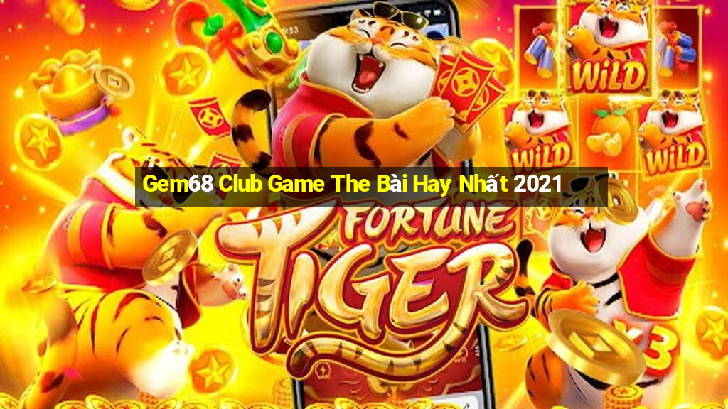 Gem68 Club Game The Bài Hay Nhất 2021