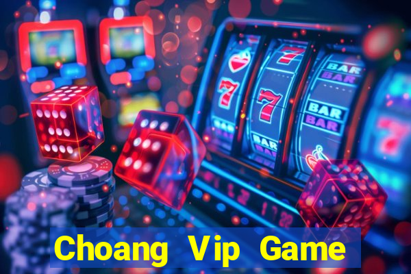 Choang Vip Game Bài Online Đổi Thưởng